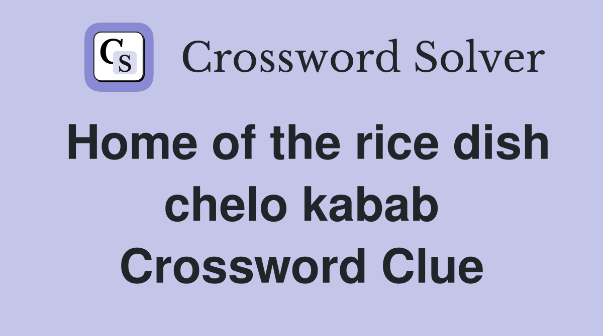 Home of the rice dish chelo kabab Crossword Clue Answers Crossword